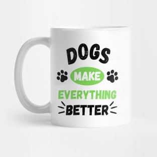 Dogs make everything better - Life is better with a dog Mug